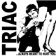 Triac - ...Always Meant To Hurt You