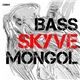 Skyve - Bass Mongol