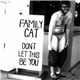 Family Cat - Don't Let This Be You