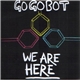 GoGoBot - We Are Here